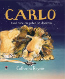 Carlo, leul care nu putea să doarmă - Hardcover - Catherine Rayner - RAO