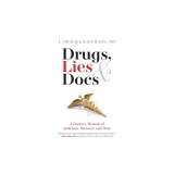 Drugs, Lies &amp; Docs: A Doctor's Memoir of Addiction, Recovery and More