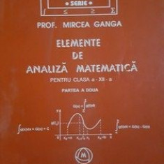 Elemente de analiza matematica pentru clasa a 12-a (partea a II-a) - Mircea Ganga