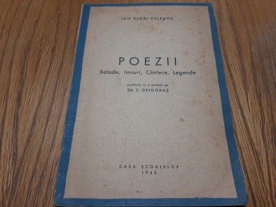 ION BUDAI-DELEANU - Poezii Balade, Imnuri, Cantece, Legende - 1943, 99 p. foto