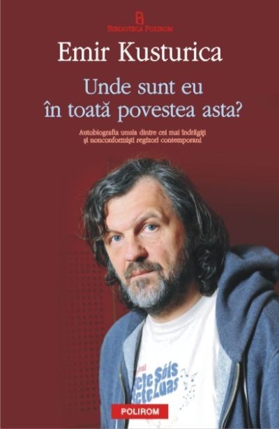 Unde sunt eu in toata povestea asta? - Emir Kusturica