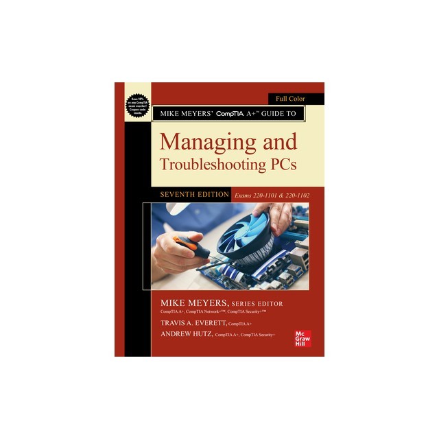 Mike Meyers&#039; Comptia A+ Guide to Managing and Troubleshooting Pcs, Seventh Edition (Exams 220-1101 &amp; 220-1102)