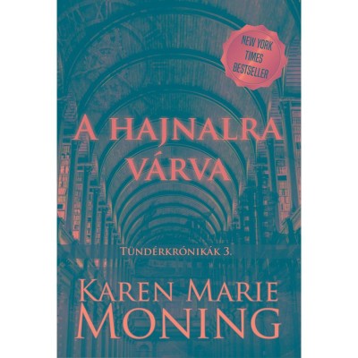 A hajnalra v&amp;aacute;rva - T&amp;uuml;nd&amp;eacute;rkr&amp;oacute;nik&amp;aacute;k 3. - Karen Marie Moning foto