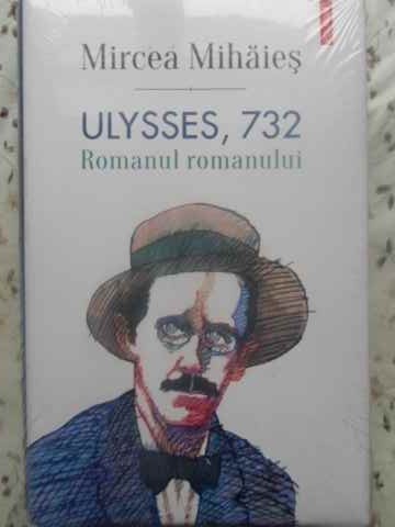 ULYSSES, 732 ROMANUL ROMANULUI - MIRCEA MIHAIES ULYSSES, 732 ROMANUL ROMANULUI - MIRCEA MIHAIES