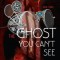 The Ghost You Can&#039;t See