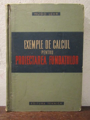 Exemple de calcul pentru proiectarea fundațiilor - Hugo Lehr foto
