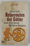 REISEROUTEN DES GOTTER , ZURUCK IN DIE ZUKUNFT : DAS ERBE DES SCHAMANEN ( TRASEELE ZEILOR , INAPOI IN VIITOR : MOSTENIREA SAMANILOR ) von CHRISTA ZET