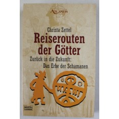 REISEROUTEN DES GOTTER , ZURUCK IN DIE ZUKUNFT : DAS ERBE DES SCHAMANEN ( TRASEELE ZEILOR , INAPOI IN VIITOR : MOSTENIREA SAMANILOR ) von CHRISTA ZET