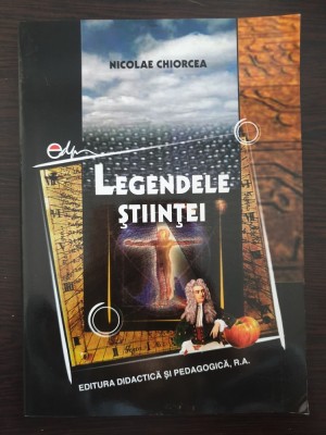 LEGENDELE STIINTEI - Nicolae Chiorcea foto