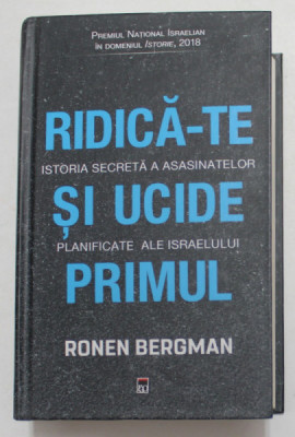 RIDICA - TE SI UCIDE PRIMUL - ISTORIA SECRETA A ASASINATELOR PLANIFICATE ALE ISRAELULUI de RONEN BERGMAN , 2020 foto