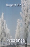 Rupert Spira - Prezenta. Arta Pacii si a Fericirii, volumul 1