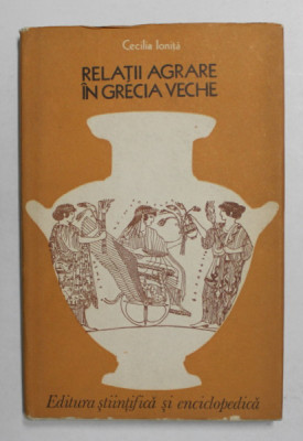 RELATII AGRARE IN GRECIA VECHE de CECILIA IONITA , 1977, DEDICATIE * foto