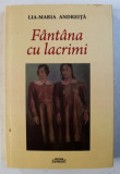 FANTANA CU LACRIMI de LIA - MARIA ANDREITA , 2014 , DEDICATIE*