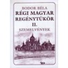 R&eacute;gi magyar reg&eacute;nyt&uuml;k&ouml;r II - Szemelv&eacute;nyek - Bodor B&eacute;la