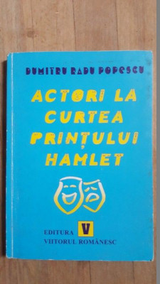 Actori la curtea printului Hamlet- Dumitru Radu Popescu foto