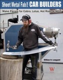 Sheet Metal Fab for Car Builders: Make Panels for Cobra, Lotus, Hot Rods &amp; More