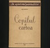 COPILUL ȘI CARTEA - ILIE STANCIU - PEDAGOGIE, CUM SĂ &Icirc;NVEȚI, ELEV LA ȘCOALĂ 1958