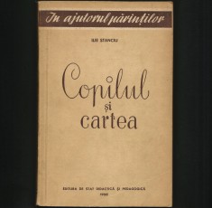 COPILUL ȘI CARTEA - ILIE STANCIU - PEDAGOGIE, CUM SĂ &Icirc;NVEȚI, ELEV LA ȘCOALĂ 1958