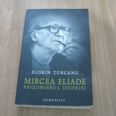 Florin Turcanu - Mircea Eliade, prizonierul istoriei