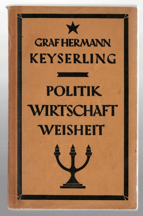 Politik, wirtschaft, weisheit - Hermann Keyserling, Otto Reichl Verlag, 1922
