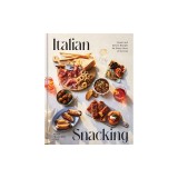 Italian Snacking: Sweet and Savory Recipes for Every Hour of the Day