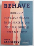 BEHAVE , BIOLOGIA FIINELOR UMANE IN IPOSTAZELE LOR CELE MAI BUNE SI CELE MAI RELE de ROBERT M. SAPOLSKY , 2018 *