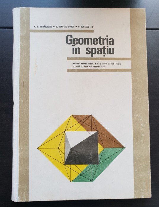 Geometria &icirc;n spațiu. Manual pentru clasa a X-a - N. N. Mihăileanu, C. Ionescu-Bujor