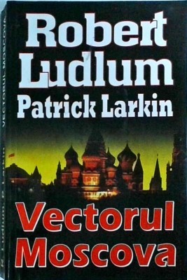Robert Ludlum, Patrick Larkin - Vectorul Moscova foto