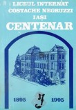 Liceul internat &#039;Costache Negruzzi&#039;, Iasi centenar 1895-1995/ A. Gojinetchi