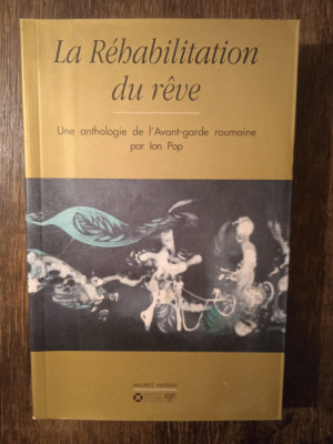 La Rehabilitation du reve: Une anthologie de l&amp;#039;Avant-garde roumaine - Ion Pop foto