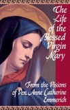 The Life of the Blessed Virgin Mary from the Visions of Anne Catherine Emmerich