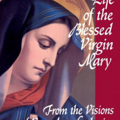 The Life of the Blessed Virgin Mary from the Visions of Anne Catherine Emmerich