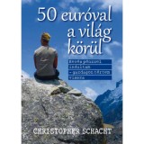 50 eur&oacute;val a vil&aacute;g k&ouml;r&uuml;l - Kev&eacute;s p&eacute;nzzel indultam - gazdagon t&eacute;rtem vissza - Christopher Schacht