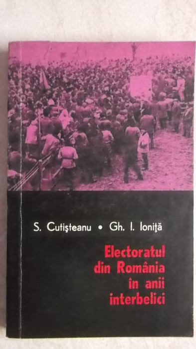 S. Cutisteanu, Gh. I. Ionita - Electoratul din Romania in anii interbelici
