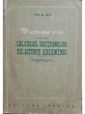Ion M. Miu - Metode noi pentru calculul sectiunilor solicitate excentric (Editia: 1956)