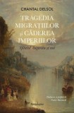 Tragedia migratiilor si caderea imperiilor. Sfantul Augustin si noi - Chantal Delsol