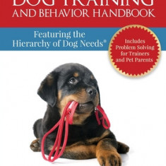 The Do No Harm Dog Training and Behavior Handbook: Featuring the Hierarchy of Dog Needs(R)