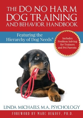 The Do No Harm Dog Training and Behavior Handbook: Featuring the Hierarchy of Dog Needs(R) foto