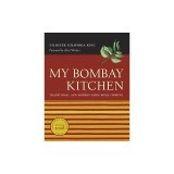 My Bombay Kitchen: Traditional and Modern Parsi Home Cooking