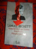 Samuel Beckett - Asteptandu-l pe Godot (trad.- Gellu Naum ,Eleutheria (trad.- Irina Mavrodin , Sfarsitul jocului ( trad.-Irina Mavrodin ) // teatru