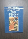STEFAN CEL MARE AL MOLDOVEI 1457-1504 - SERBAN PAPACOSTEA