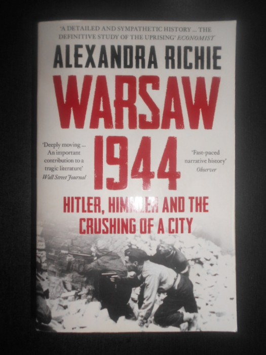 Alexandra Richie - Warsaw 1944. Hitler, Himmler and the crushing of a city