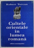 CULTELE ORIENTALE IN LUMEA ROMANA de ROBERT TURCAN , 1998