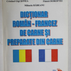 DICTIONAR ROMAN - FRANCEZ / FRANCEZ - ROMAN DE CARNE SI PREPARATE DIN CARNE de VASILE BACILA ...MIHAELA HABEANU , 2006