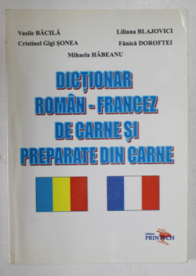 DICTIONAR ROMAN - FRANCEZ / FRANCEZ - ROMAN DE CARNE SI PREPARATE DIN CARNE de VASILE BACILA ...MIHAELA HABEANU , 2006 foto