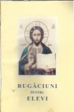 Rugaciuni pentru elevi, carte spirituala religioasa, Editura Episcopia Romanului, anul 2000, 39 pagini, educatie