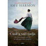 Csak a sz&eacute;l tudja - Ha szerelemről van sz&oacute;, az idő nem lehet akad&aacute;ly - Amy Harmon