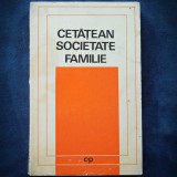 CETATEAN, SOCIETATE, FAMILIE