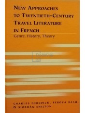 Charles Forsdick - New approaches to twentieth-century - Travel literature in French (Editia: 2006) foto