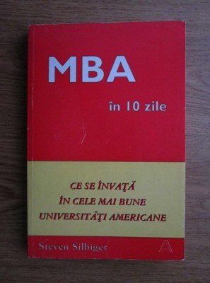 Steveb Silbiger - MBA in 10 zile. Ce se invata in cele mai bune univ. americane foto